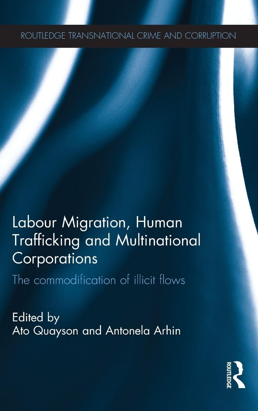 Buy Labour Migration, Human Trafficking and Multinational Corporations: The Commodification of Illicit Flows (Routledge Transnational Crime and Corruption, 7) — BookShops.in
