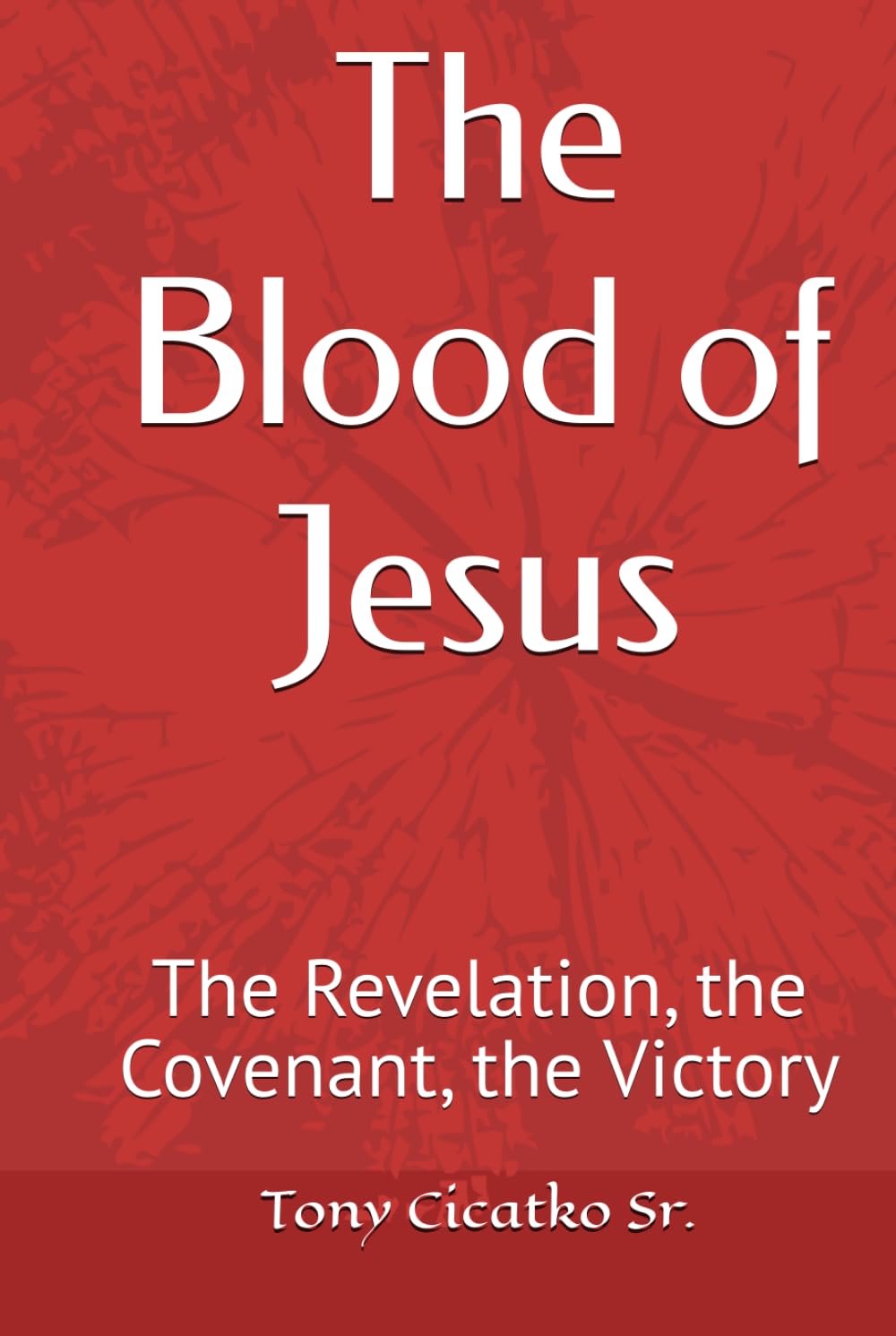 The Blood of Jesus: The Revelation, the Covenant, the Victory (DEEP DIVE INTO THE BIBLE)
