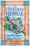 The Cherokee Herbal: Native Plant Medicine from the Four Directions