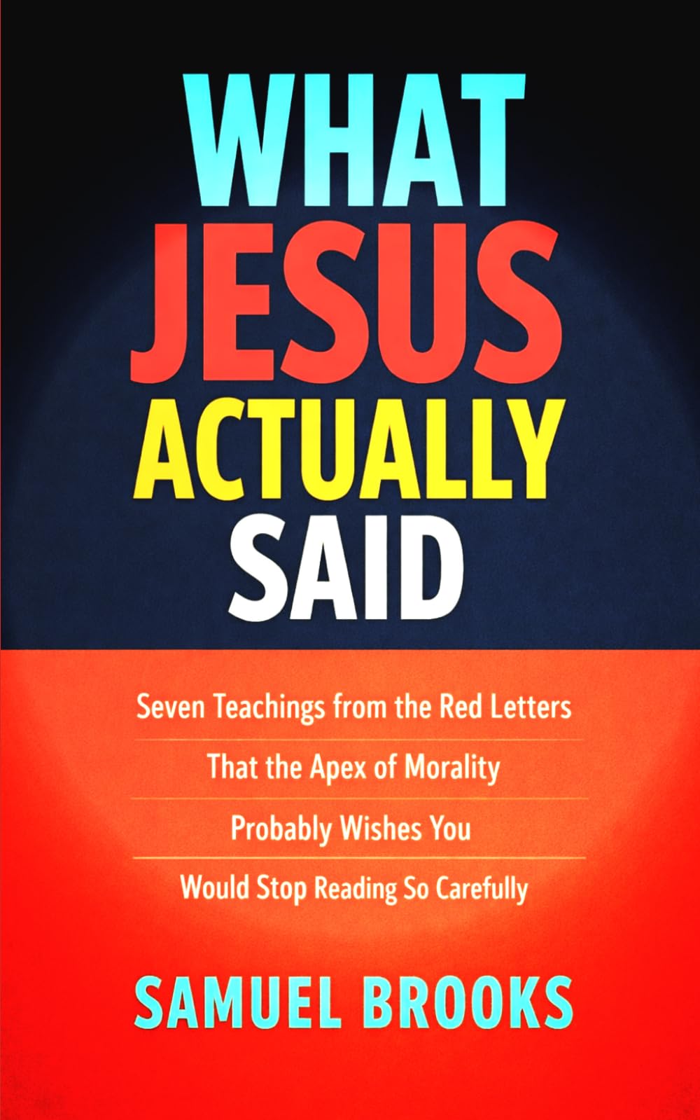 What Jesus Actually Said: Seven Teachings from the Red Letters That the Apex of Morality Probably Wishes You Would Stop Reading So Carefully (The Deconstruction Zone)