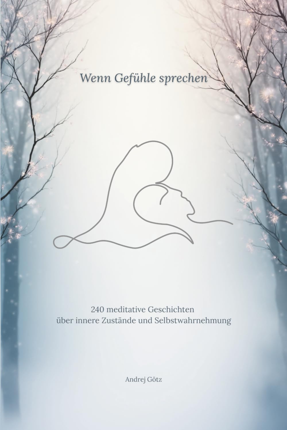 Wenn Gefühle sprechen: 240 meditative Geschichten über innere Zustände und Selbstwahrnehmung