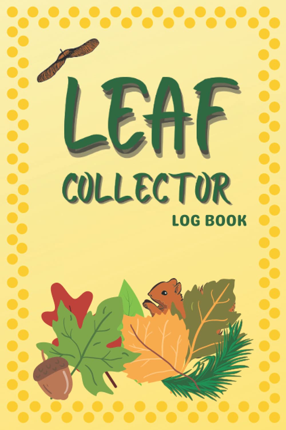 Leaf Collector Log Book: Collecting, leaf rubbing, and identifying leaves for kids