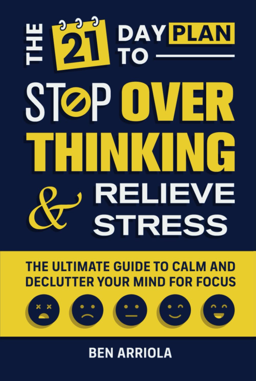 The 21 Day Plan to Stop Overthinking and Relieve Stress: The Ultimate Guide to Calm and Declutter Your Mind for Focus (The Positive Mindset Series)