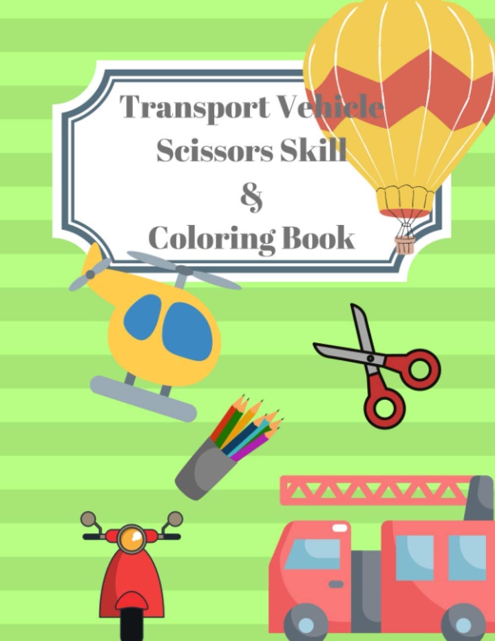 Vehicle Transport Scissors Skills & Coloring Book: A Fun Cutting and Coloring Book for Preschoolers Kids | Fun and Easy Practice Workbook For Creative Learning | Various Images of Transport Vehicles