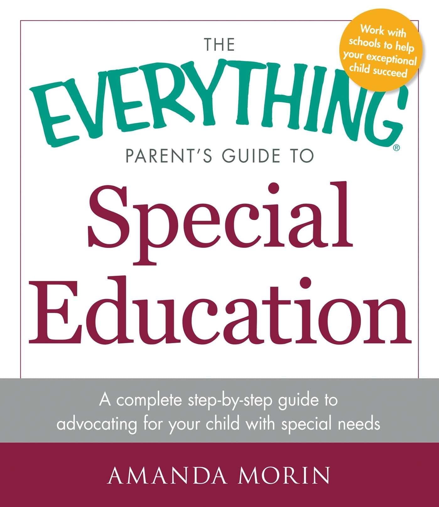 The Everything Parent's Guide to Special Education: A Complete Step-by-Step Guide to Advocating for Your Child with Special Needs (Everything(r) Series)