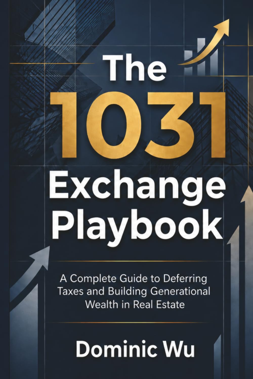 The 1031 Exchange Playbook: A Complete Guide to Deferring Taxes and Building Generational Wealth in Real Estate