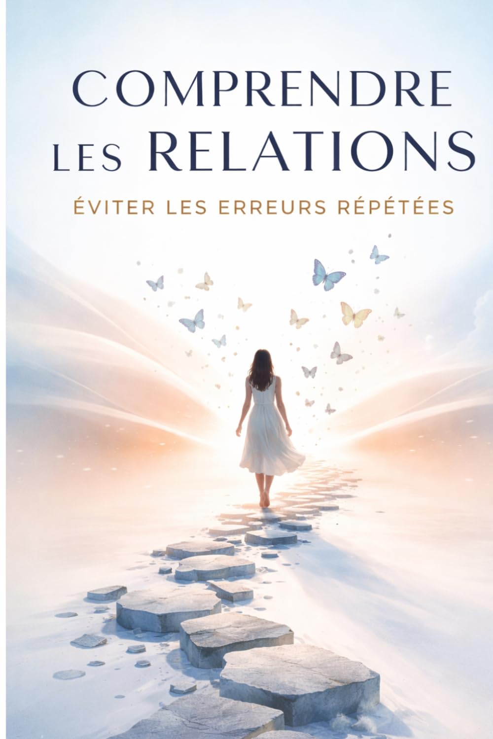 Comprendre les Relations – Éviter les Erreurs Répétées: Pourquoi vous attirez toujours les mêmes schémas et comment enfin construire des relations saines, équilibrées et durables .