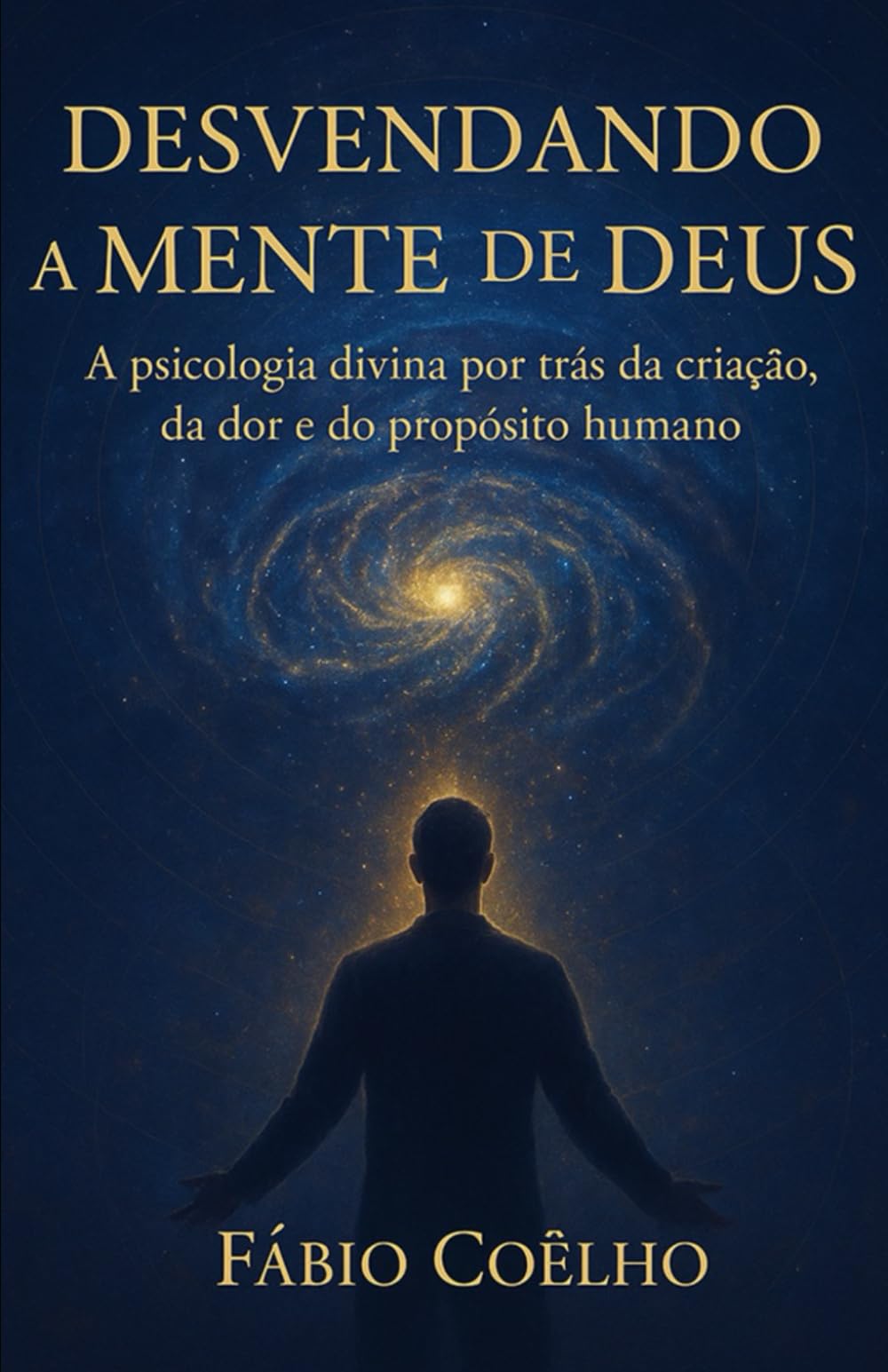 Desvendando a Mente de Deus: A psicologia divina por trás da criação, da dor e do propósito humano.