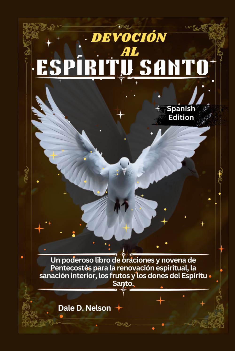 DEVOCIÓN AL ESPÍRITU SANTO: Un poderoso libro de oraciones y novena de Pentecostés para la renovación espiritual, la sanación interior, los frutos y los dones del Espíritu Santo.