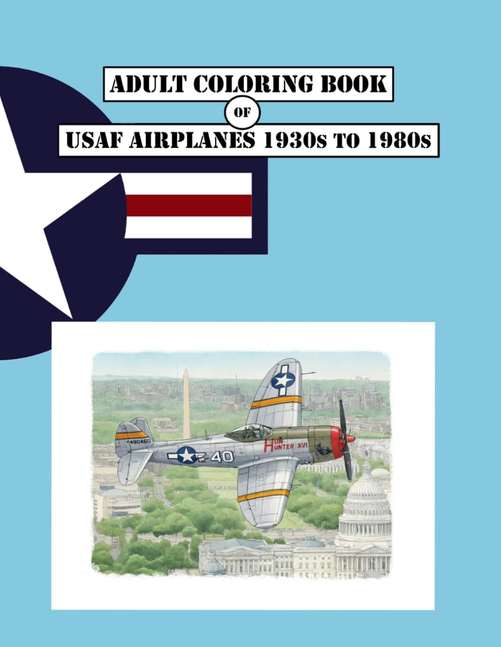 Adult Coloring Book of USAF Airplanes 1930s to 1980s: 80 original illustrations celebrating iconic aviation history.