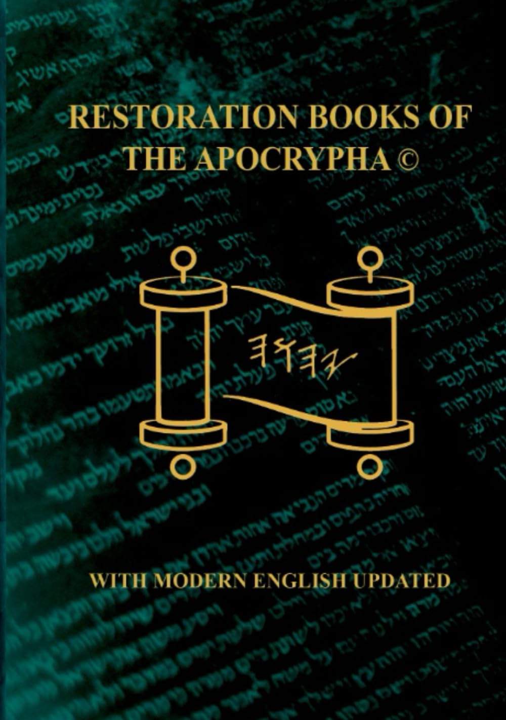 The Restoration Scriptures Of The True Name Apocrypha With Modern English.©: Fully Updated Sept 2025      Hardcover – September 14, 2025