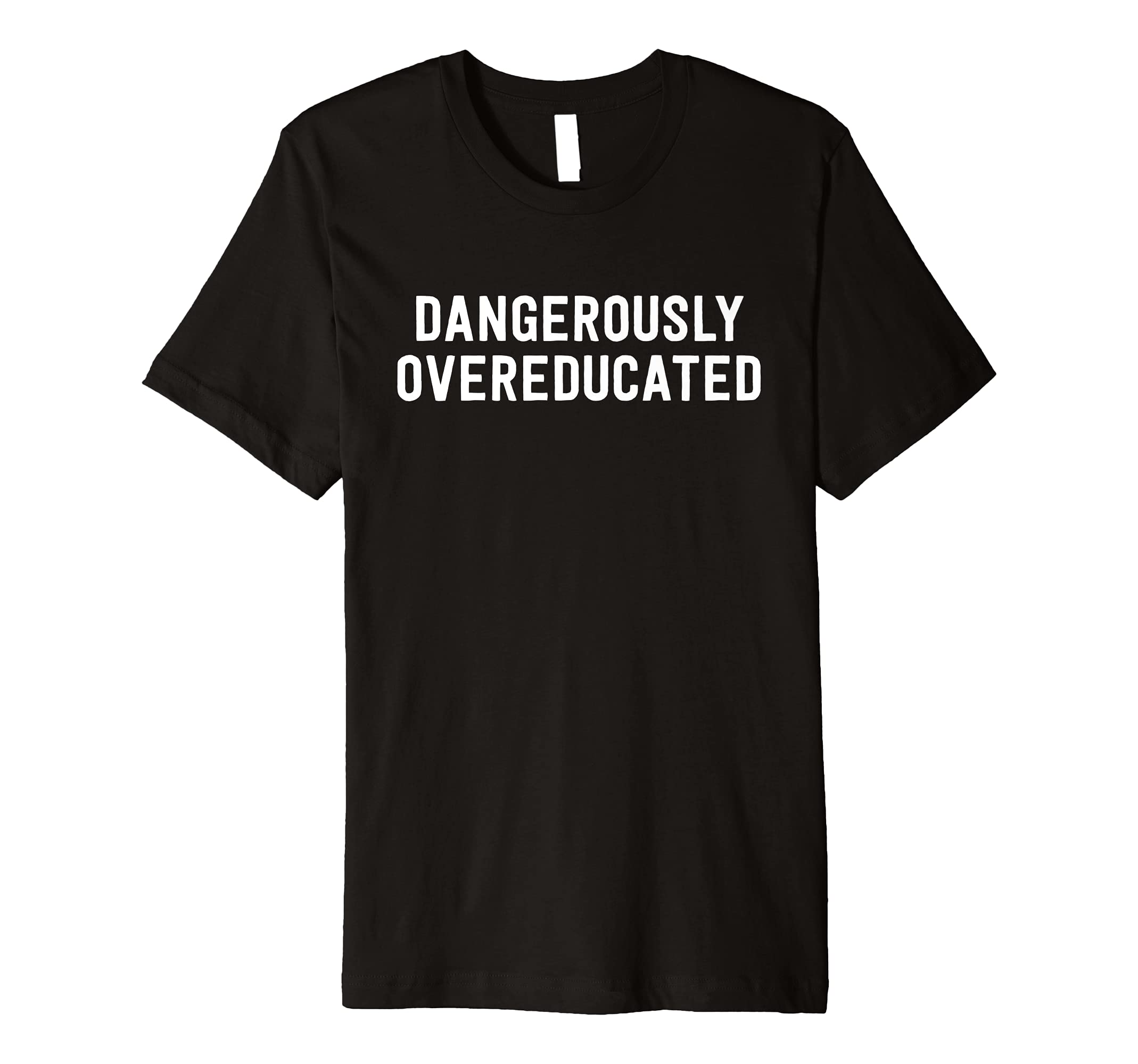Dangerously Overeducated T-Shirt