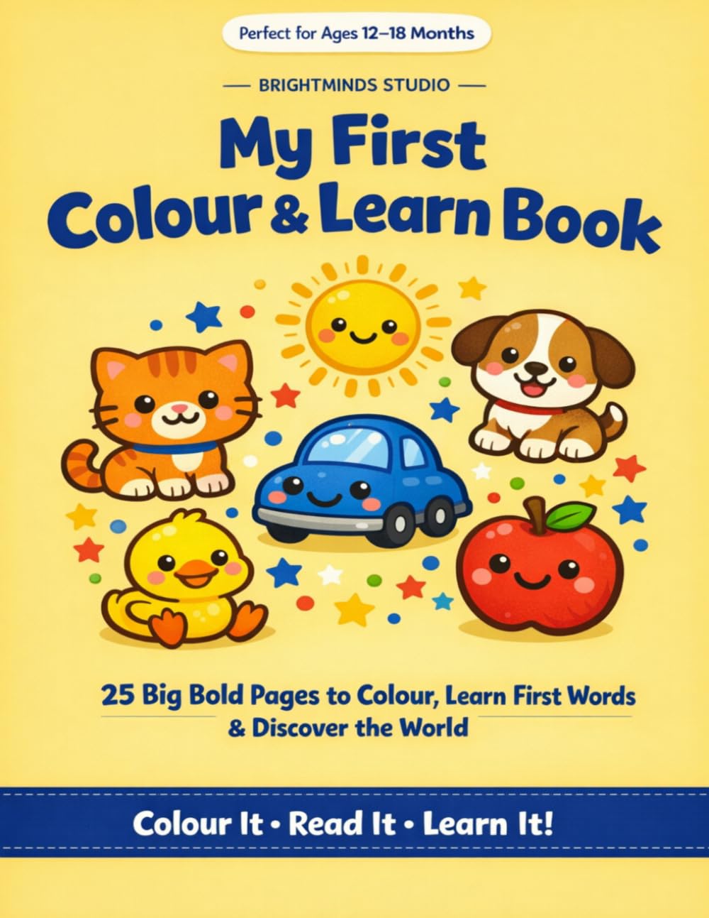 My First Colour & Learn Book: 25 Perfectly Curated Pages to Colour, Learn First Words & Discover the World — Designed for Babies & Toddlers Aged 12–18 Months