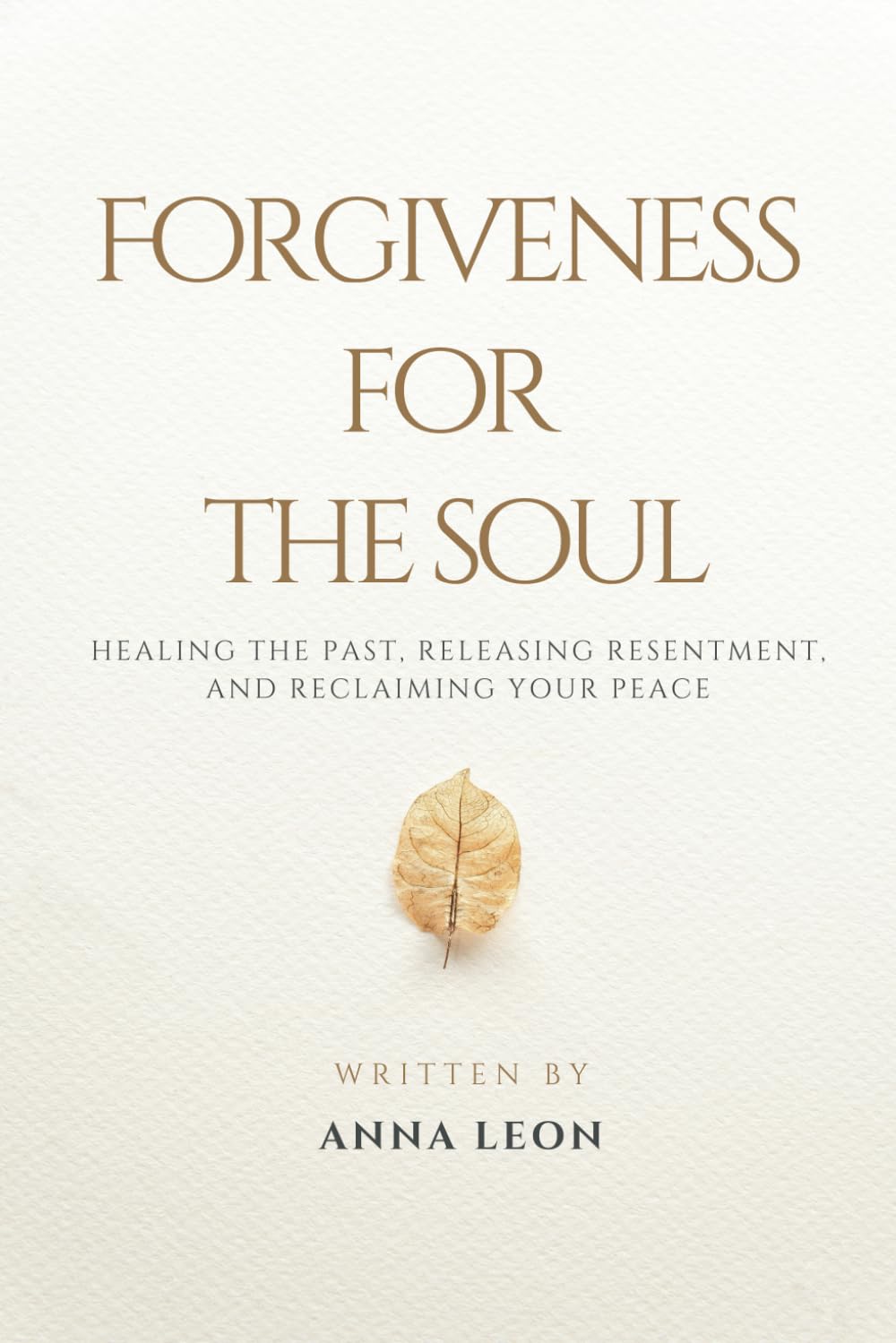 Forgiveness for the Soul: Healing the Past, Releasing Resentment, and Reclaiming Your Peace