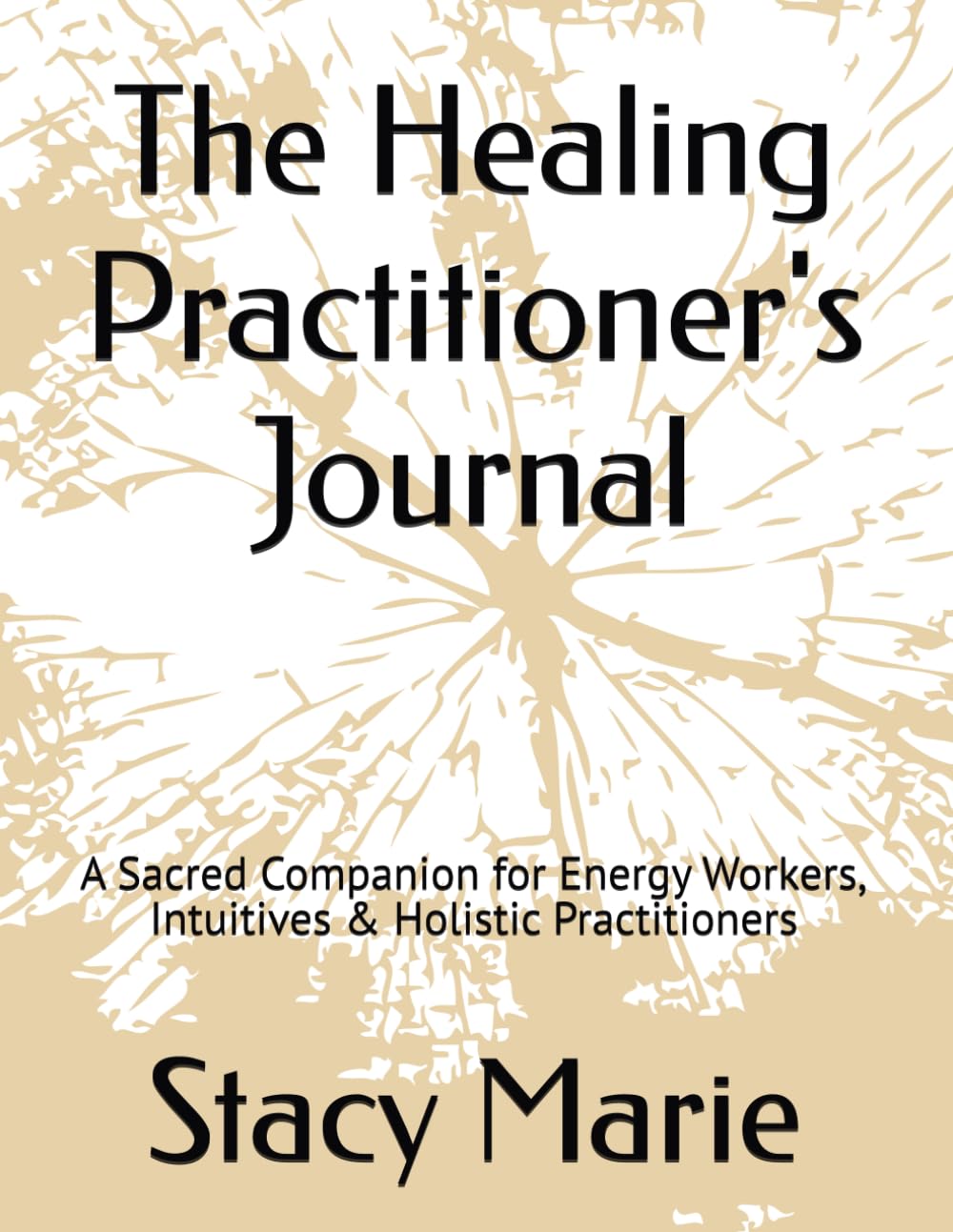 The Healing Practitioner's Journal: A Sacred Companion for Energy Workers, Intuitives & Holistic Practitioners