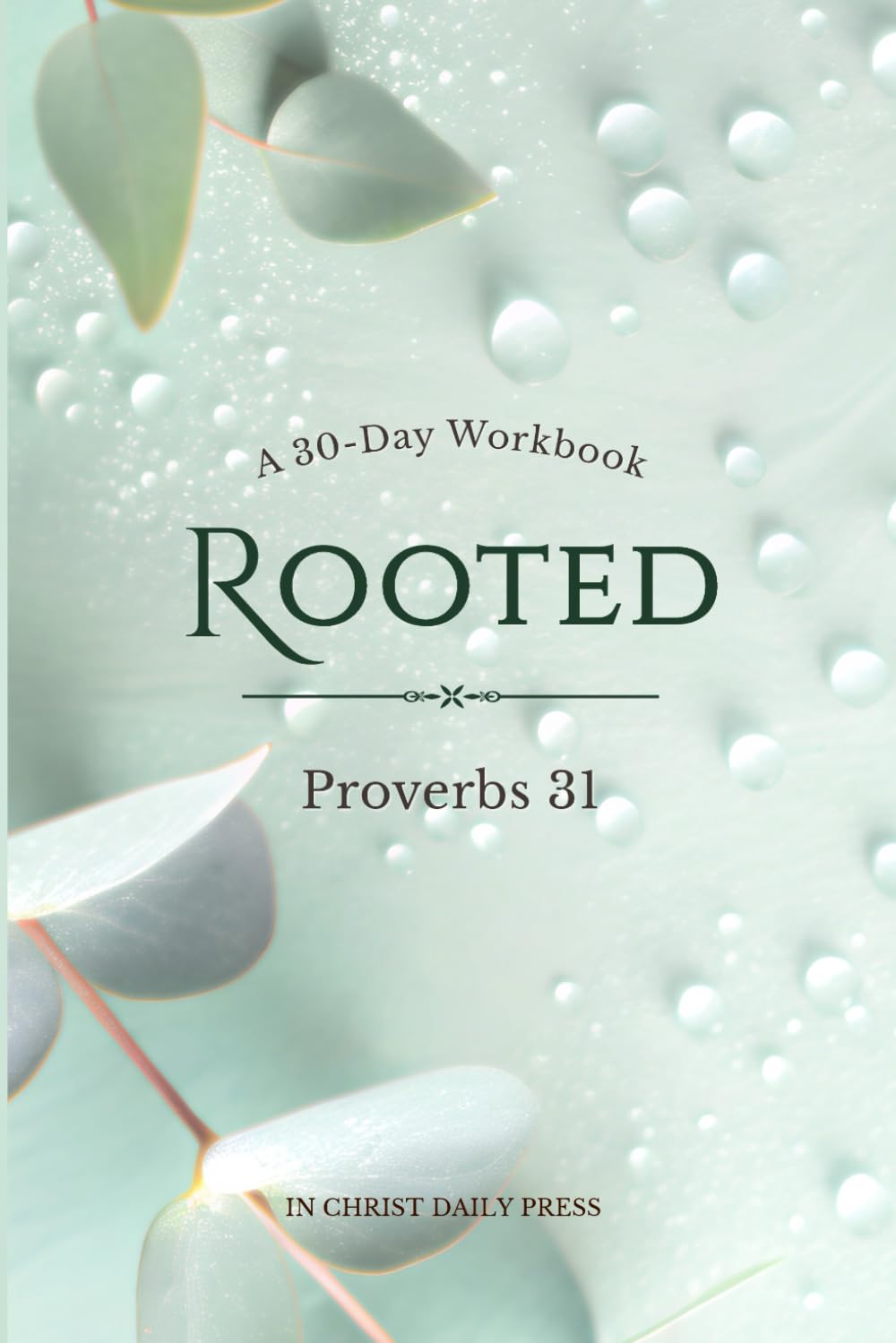 Rooted: A 30-Day Workbook through Proverbs 31