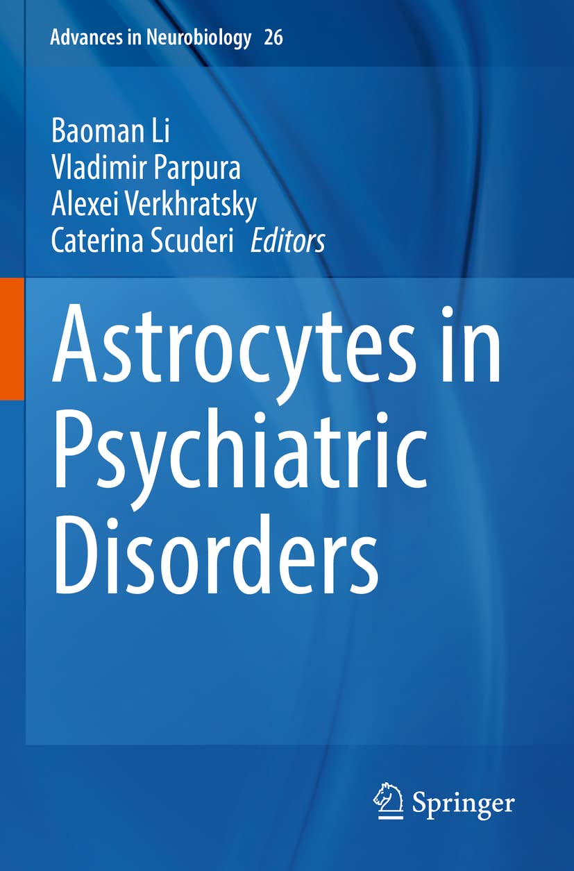 Astrocytes in Psychiatric Disorders: 26 (Advances in Neurobiology, 26)