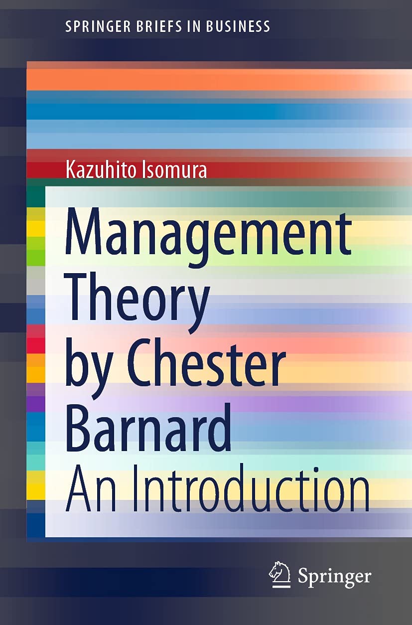 Management Theory by Chester Barnard: An Introduction (SpringerBriefs in Business)
