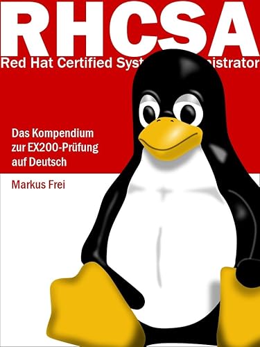 Red Hat Certified System Administrator (RHCSA) - Das Kompendium zur EX200-Prüfung auf Deutsch