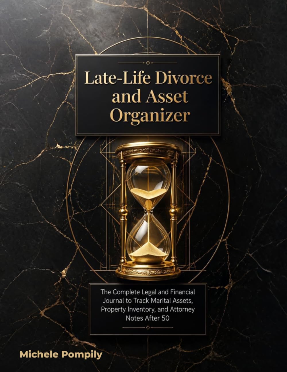 Late-Life Divorce and Asset Organizer: The Complete Legal and Financial Journal to Track Marital Assets, Property Inventory, and Attorney Notes After 50