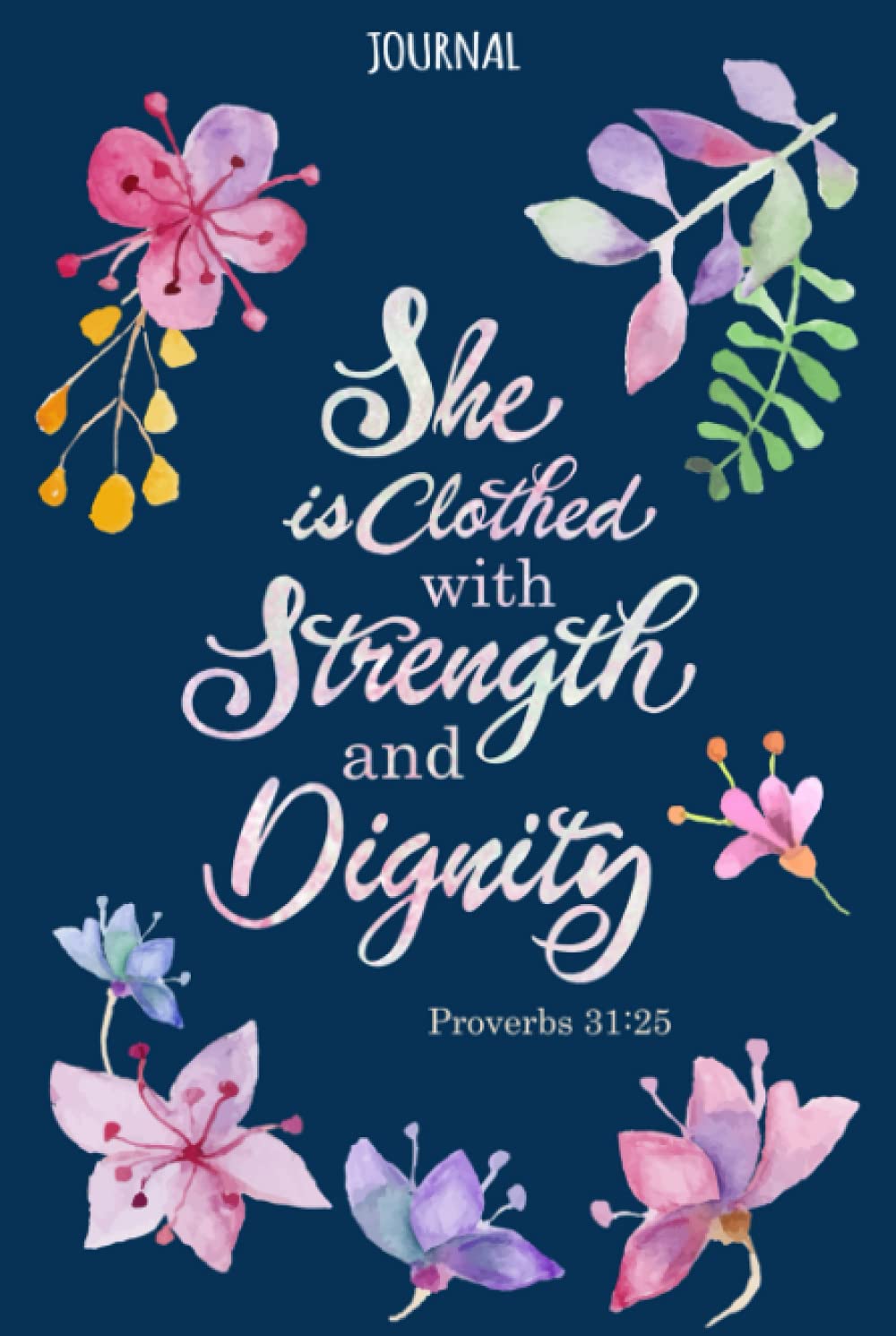 Journal "She is Clothed with Strength and Dignity", Proverbs 31:25: Lined Journal with Bible Verses on Each Page