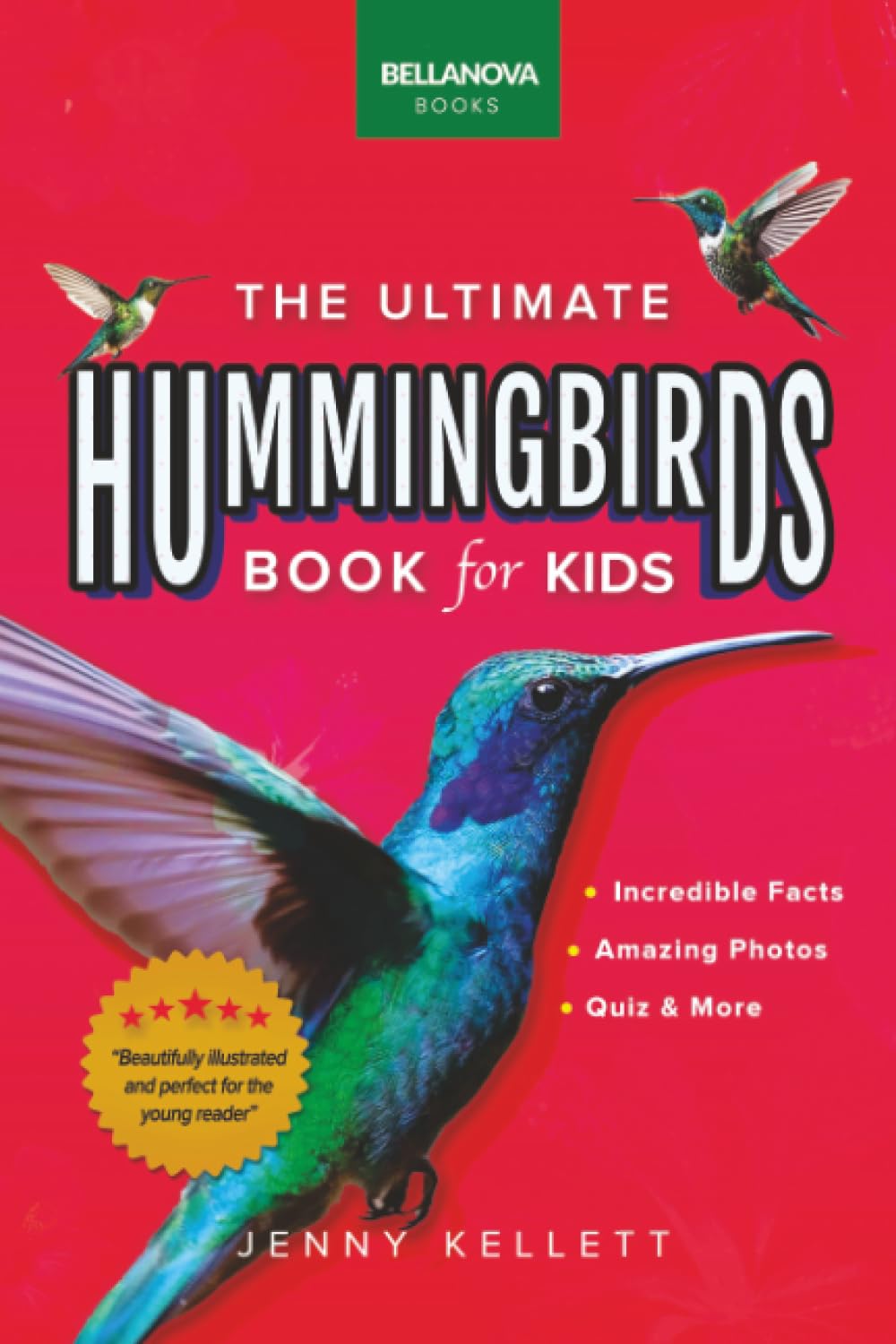 The Ultimate Hummingbirds Book for Kids: 100+ Amazing Hummingbird Facts, Stunning Photos, Quizzes & More: 100+ Amazing Photos, Facts: 33 (Animal Books for Kids)