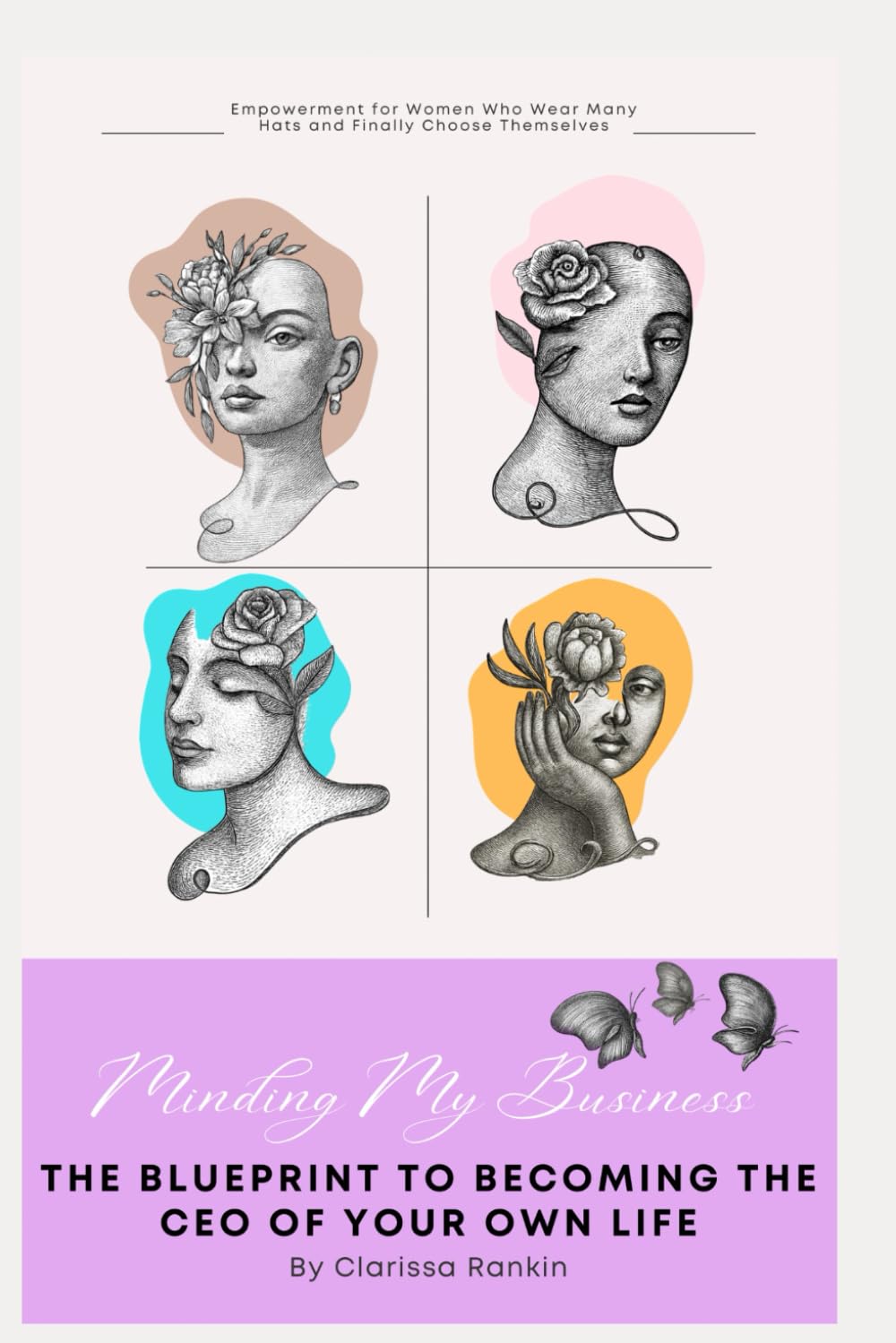 Minding My Business THE BLUEPRINT TO BECOMING THE CEO OF YOUR OWN LIFE: How to Build Confidence, Set Boundaries, Find Balance, and Become the Leader of Your Own Life