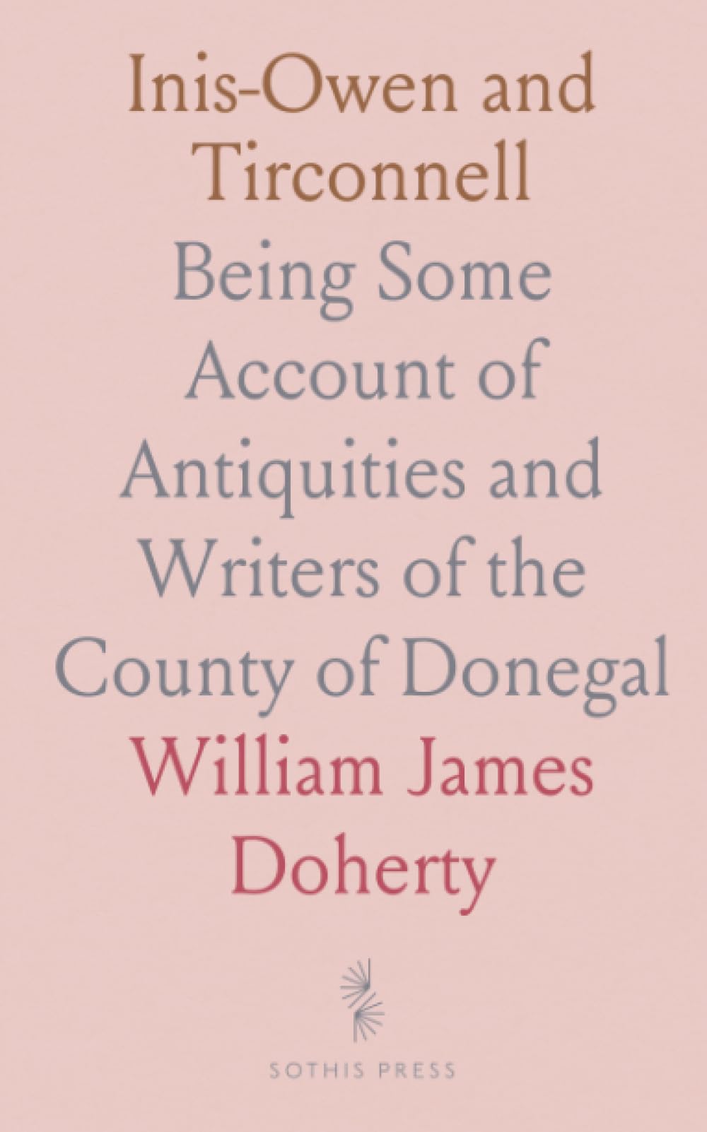 Inis-Owen and Tirconnell: Being Some Account of Antiquities and Writers of the County of Donegal