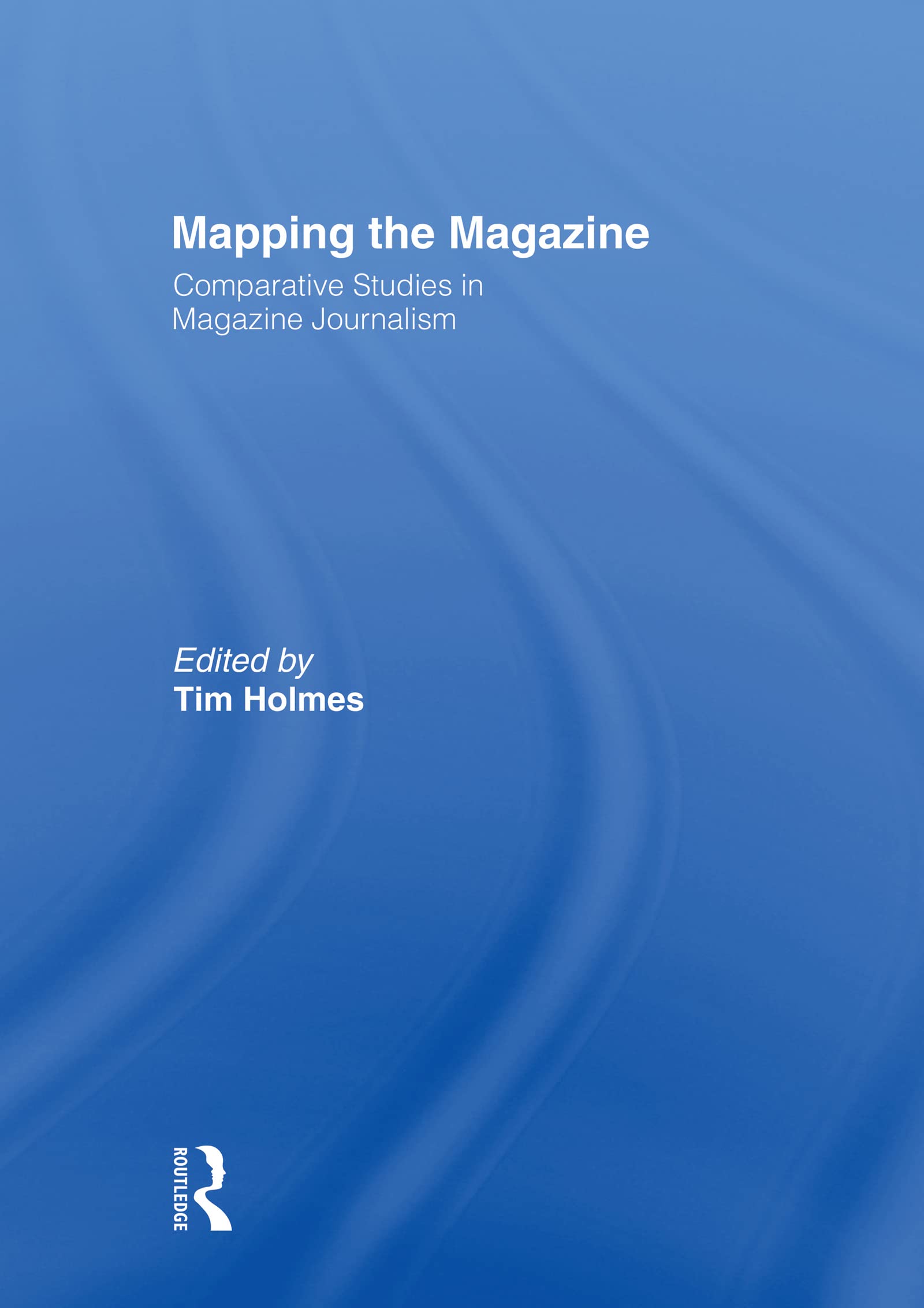 Mapping the Magazine: Comparative studies in magazine journalism (Journalism Studies) (English Edition)