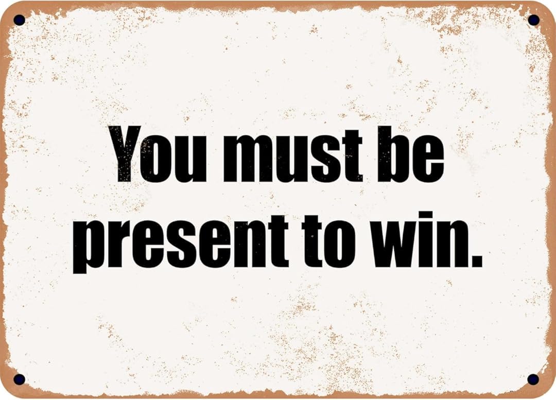 You Must Be Present to Win Creative Funny Novelty Decorate Home Garden Cafes Offices Shops Bars Clubs Gift Plaque Tin Sign 8x12 Inch