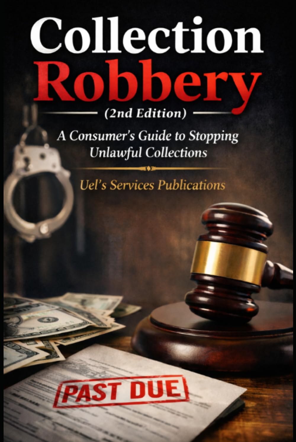 Collection Robbery 2nd Edition: A Consumer's Guide to Stopping Unlawful Collections
