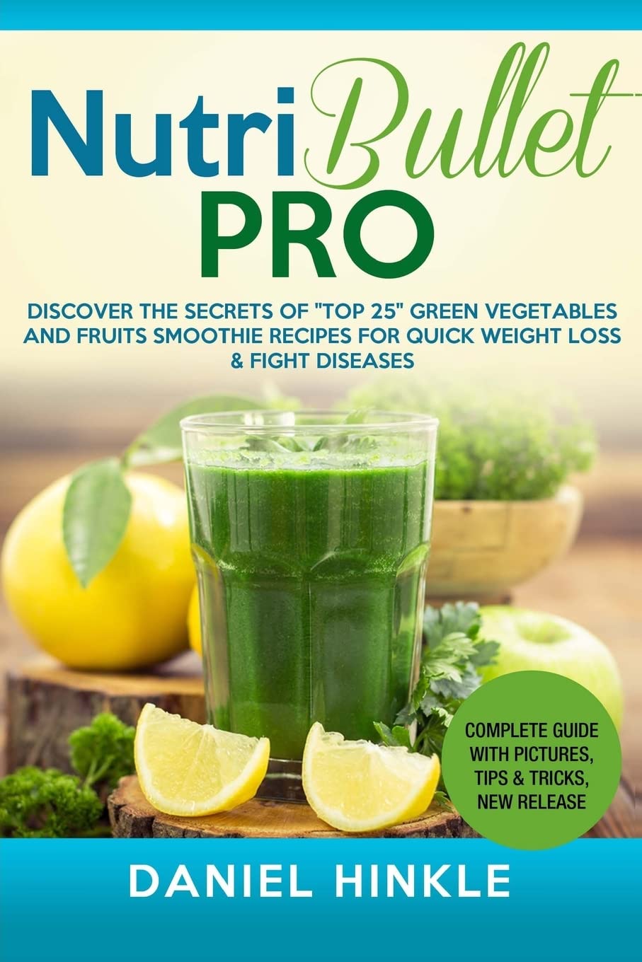 NutriBullet PRO: Discover the Secrets of "Top 25" Green Vegetables and Fruits Smoothie Recipes for Quick Weight Loss & Fight Diseases: Volume 39 (DH Kitchen)