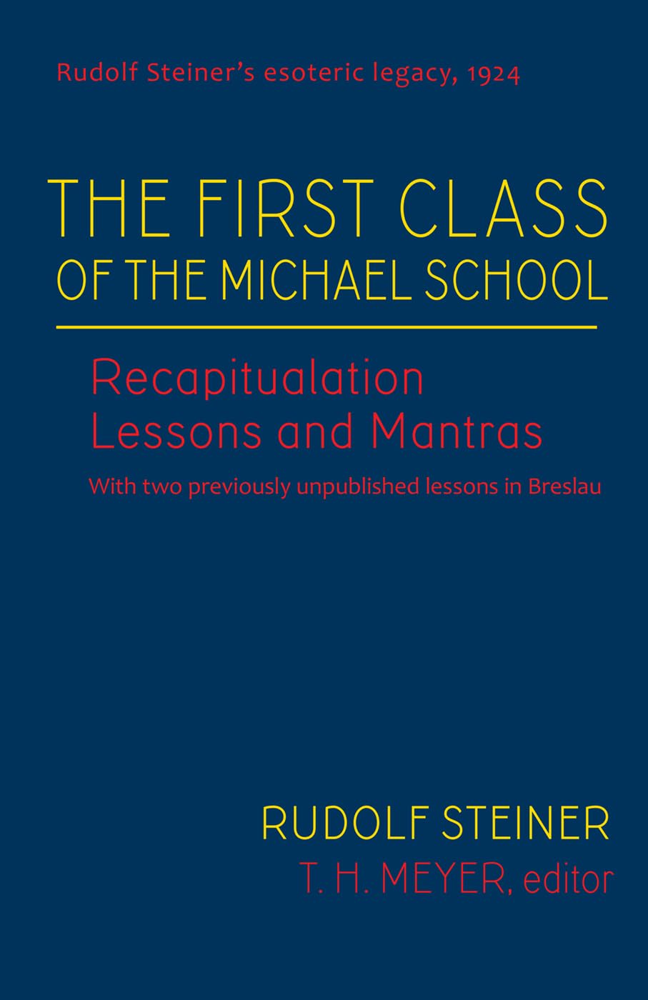 The First Class of the Michael School: Recapitulation Lessons and Mantras (Cw 270) Volume 2 (Rudolf Steiner's Esoteric Legacy of 1924)