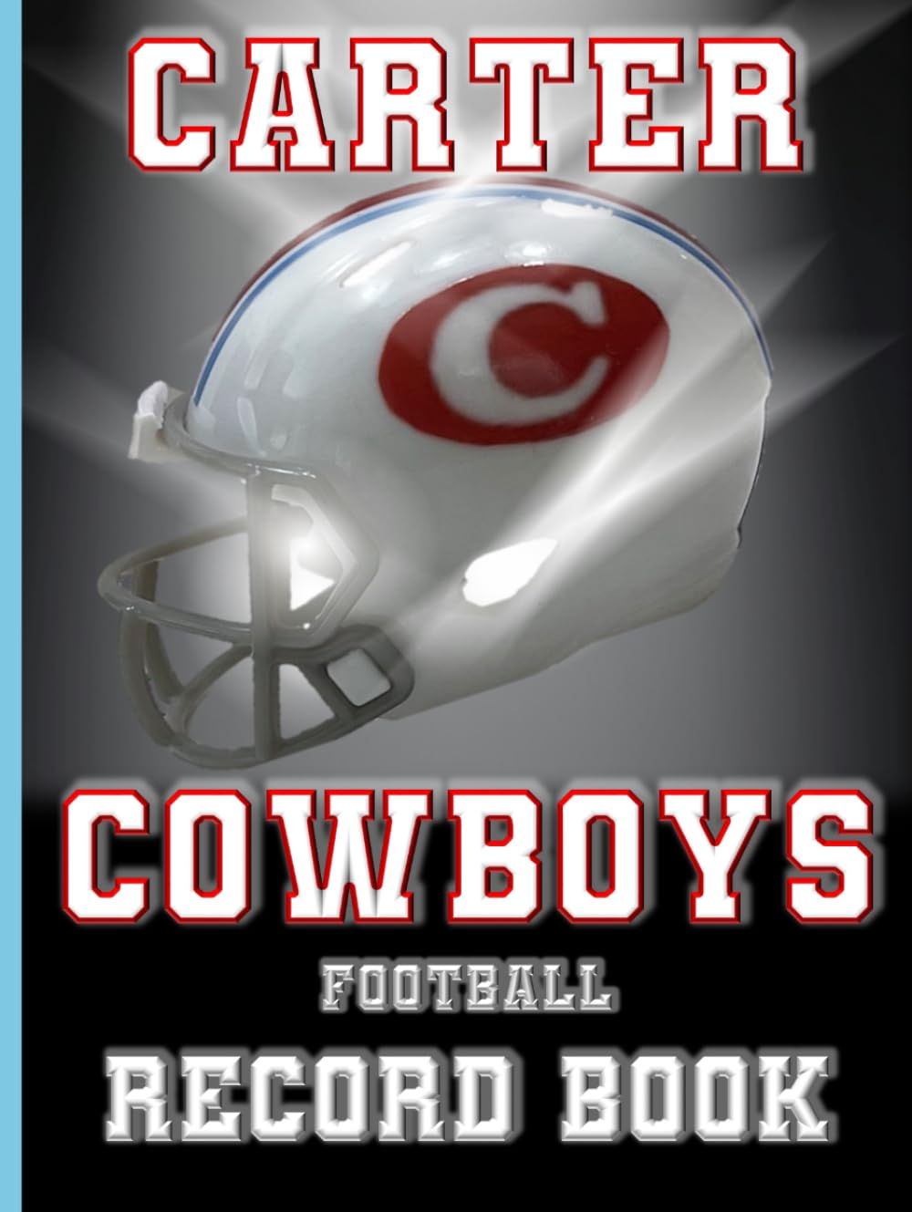 Carter Cowboys Football Record Book - 58 Years of History (1967-2025): The Official Historical Record of Carter High School Football Excellence      Hardcover – November 28, 2025