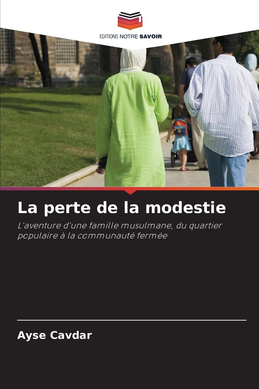 La perte de la modestie: L'aventure d'une famille musulmane, du quartier populaire à la communauté fermée