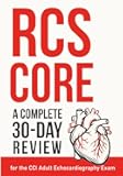 RCS CORE -A COMPLETE 30 DAY REVIEW FOR THE CCI ADULT ECHO EXAM: A COMPLETE 30 DAY REVIEW FOR THE CCI ADULT ECHO EXAM