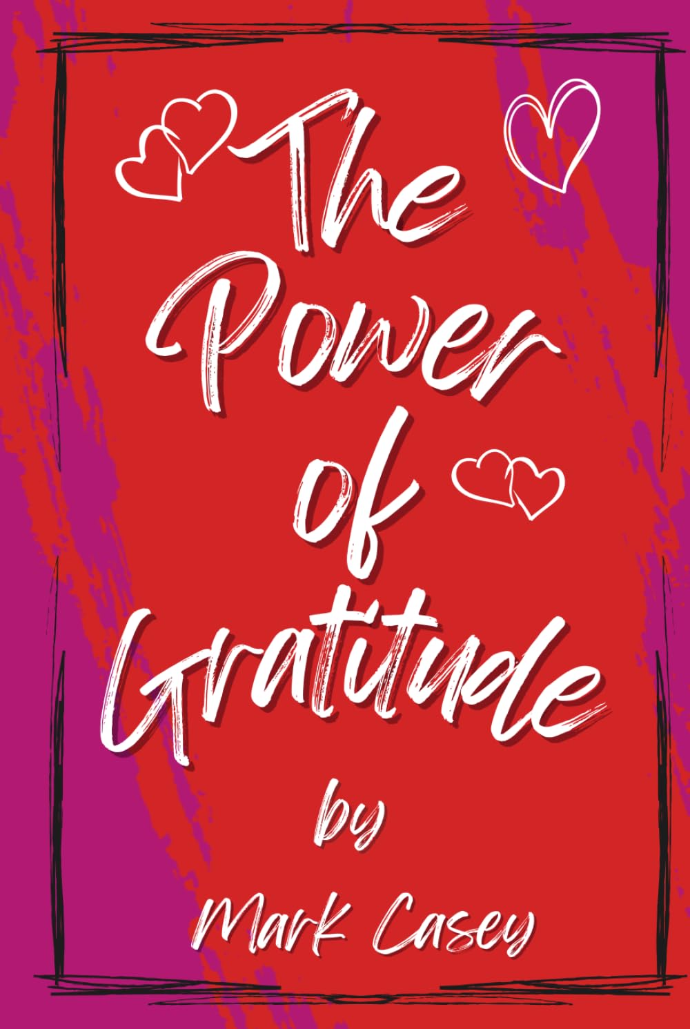 The Power of Gratitude: Harnessing the Life-Changing Power of Gratitude to Transform Your Mindset and Life.