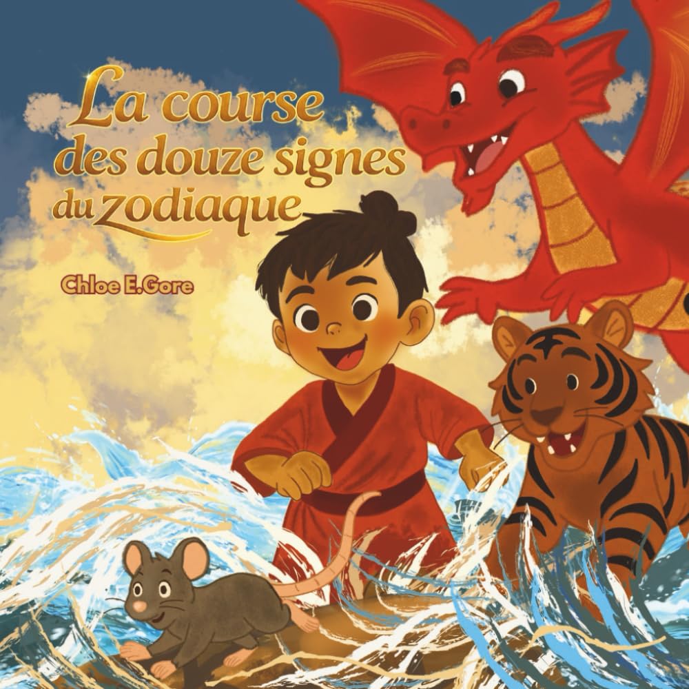 La course des douze signes du zodiaque: Un livre du Nouvel An lunaire pour les enfants: Une tendre histoire du Nouvel An chinois sur le courage, la bienveillance et les animaux du zodiaque
