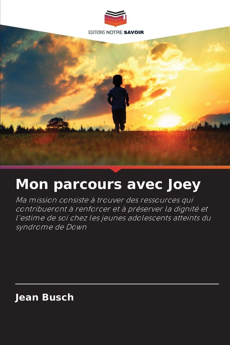 Mon parcours avec Joey: Ma mission consiste à trouver des ressources qui contribueront à renforcer et à préserver la dignité et l'estime de soi chez les jeunes adolescents atteints du syndrome de Down
