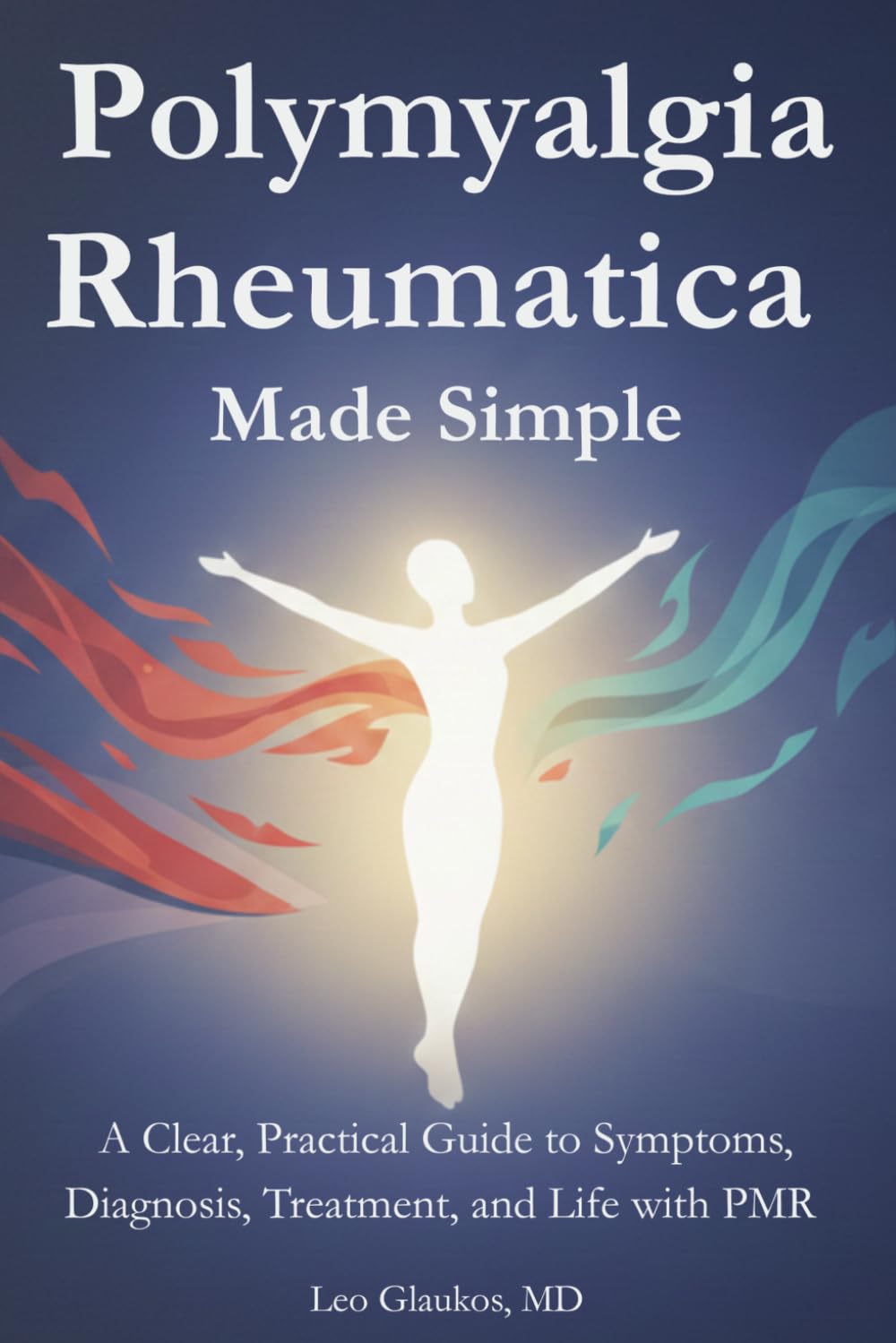 Polymyalgia Rheumatica Made Simple: A Clear, Practical Guide to Symptoms, Diagnosis, Treatment, and Life with PMR (Rheumatology Made Simple: The Patient Guide Series)