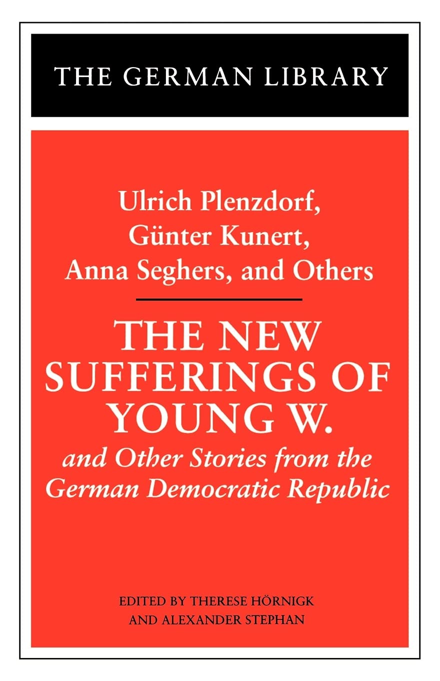 The New Sufferings of Young W.: Ulrich Plenzdorf, Gunter Kunert, Anna Seghers, and Others: and Other Stories from the German Democratic Republic (German Library)