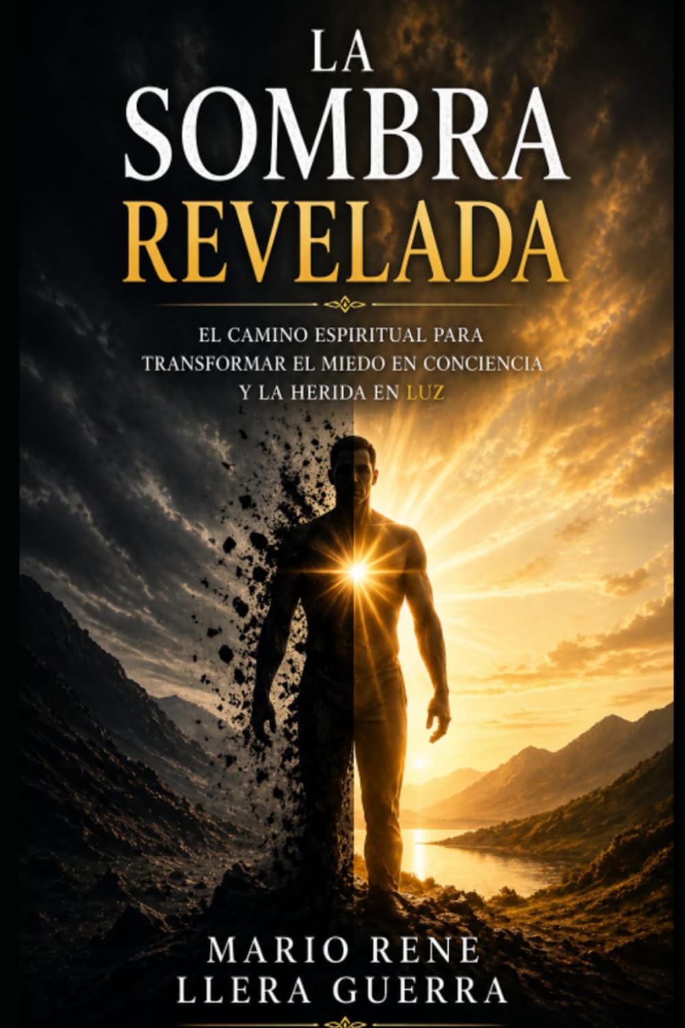La Sombra Revelada: El camino espiritual par transformar el miedo en conciencia y la herida en luz