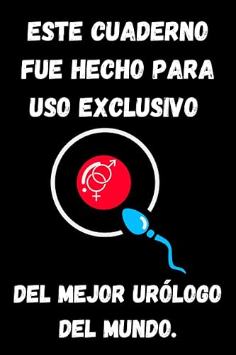 ESTE CUADERNO FUE HECHO PARA USO EXCLUSIVO DEL MEJOR URÓLOGO DEL MUNDO. UN DIARIO PERSONAL, AGENDA PARA URÓLOGOS. EL MEJOR REGALO DE CUMPLEAÑOS PARA