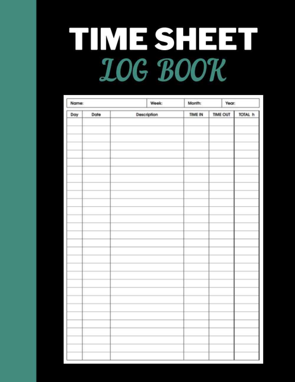 Time Sheet Log Book: Record and Monitor Daily, Weekly, Monthly Hours Worked, Log Start Finish Times and Breaks, Easy Way To Track Hours Worked, Work Time Record Book