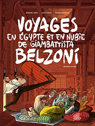 Voyages en Egypte et en Nubie de Giambattista Belzoni : Premier voyage Voyages en Egypte et en Nubie de Giambattista Belzoni : Premier voyage