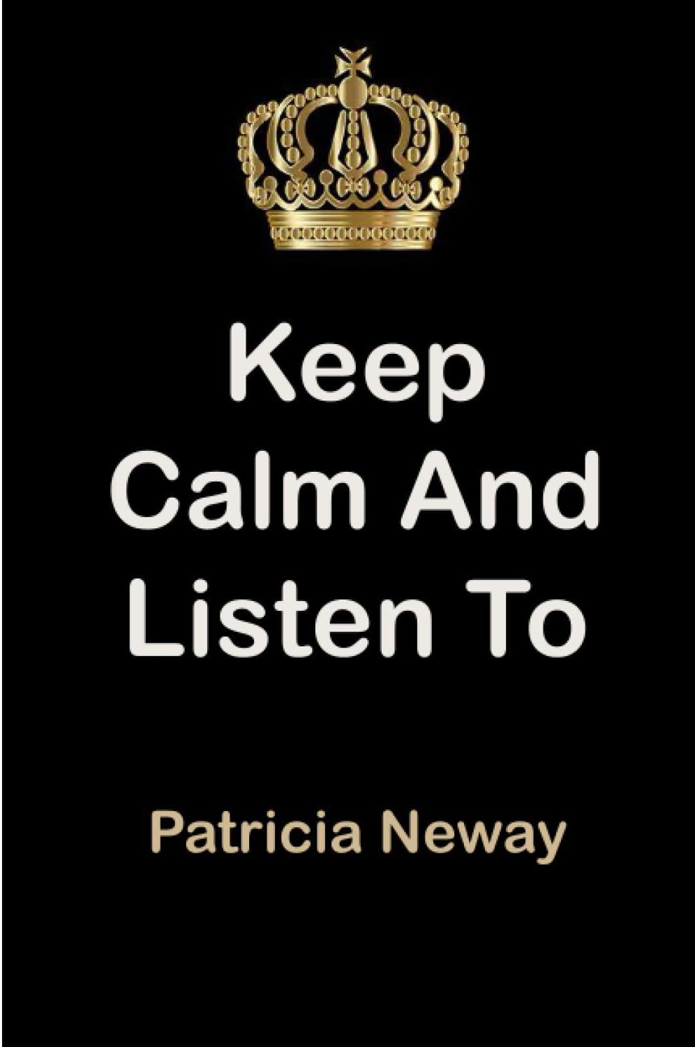 Keep Calm and Listen To Patricia Neway: Patricia Neway Notebook/ journal/ Notepad/ Diary For Fans. Men, Boys, Women, Girls And Kids | 100 Black Lined Pages | 6 x 9 inches | A4