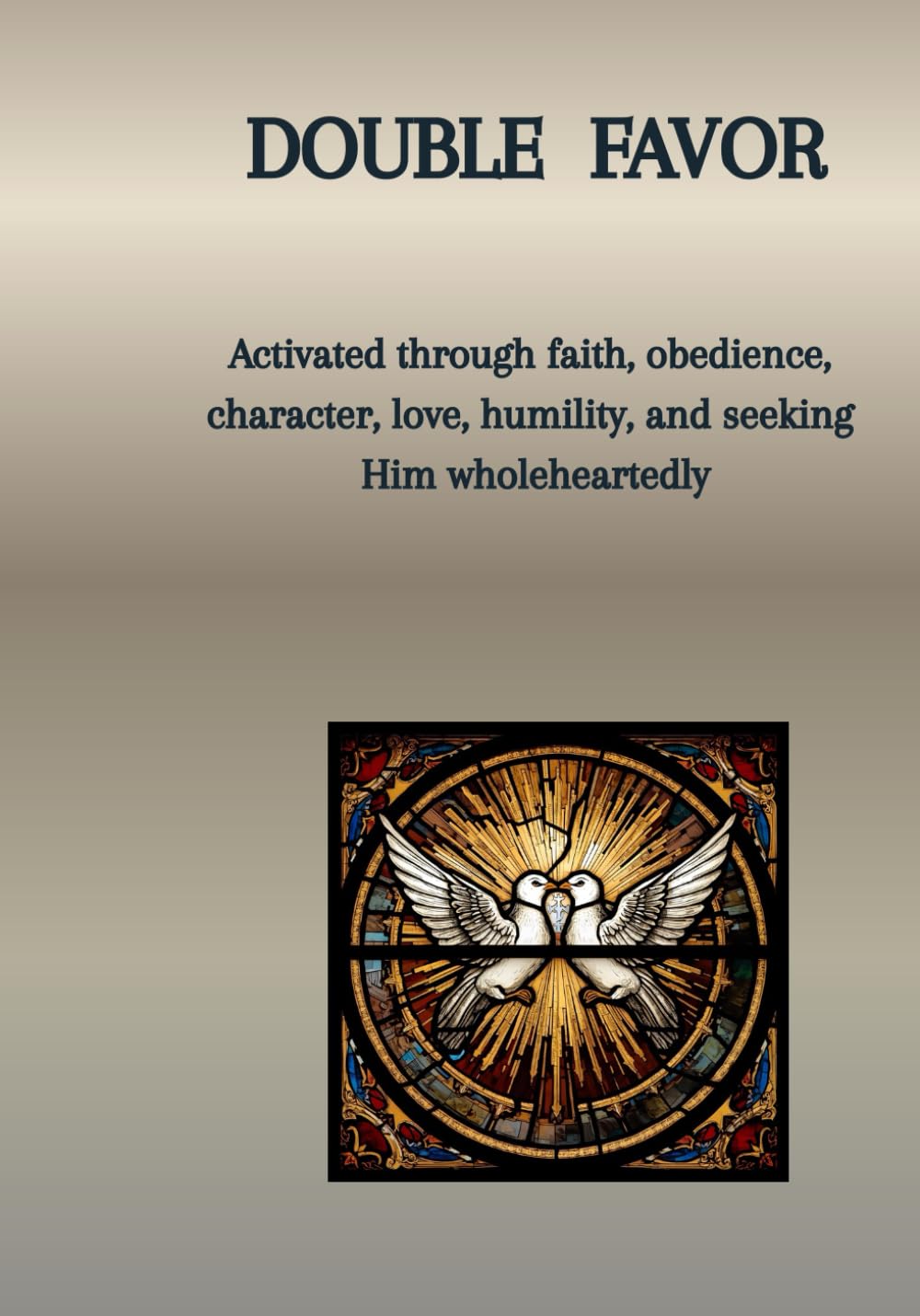 Double Portion of Favor: Activated through faith, obedience, character, love, humility, and seeking Him wholeheartedly