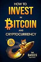 How to Invest in Bitcoin and Cryptocurrency - The Basics: Simple and Effective Long-Term Crypto Investment Strategies for Beginners
