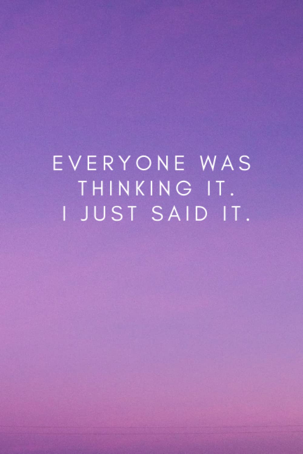 Everyone was Thinking It. I just Said It: Purple Funny Coworker Gag Gift For Women, Men, Male or Female, Coworker Birthday | 6 x 9 inch, 100 pages, Lined Notebook Journal