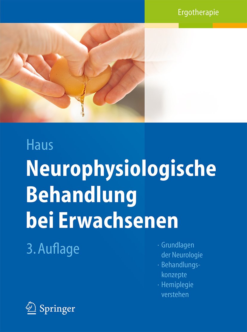 Neurophysiologische Behandlung bei Erwachsenen: Grundlagen der Neurologie, Behandlungskonzepte, Hemiplegie verstehen